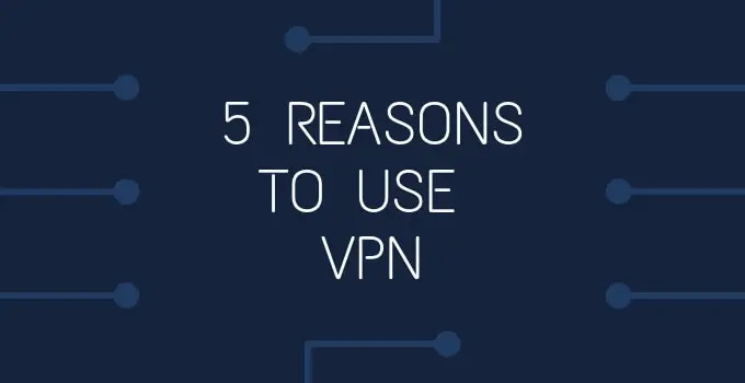 REASONS TO USE VPN